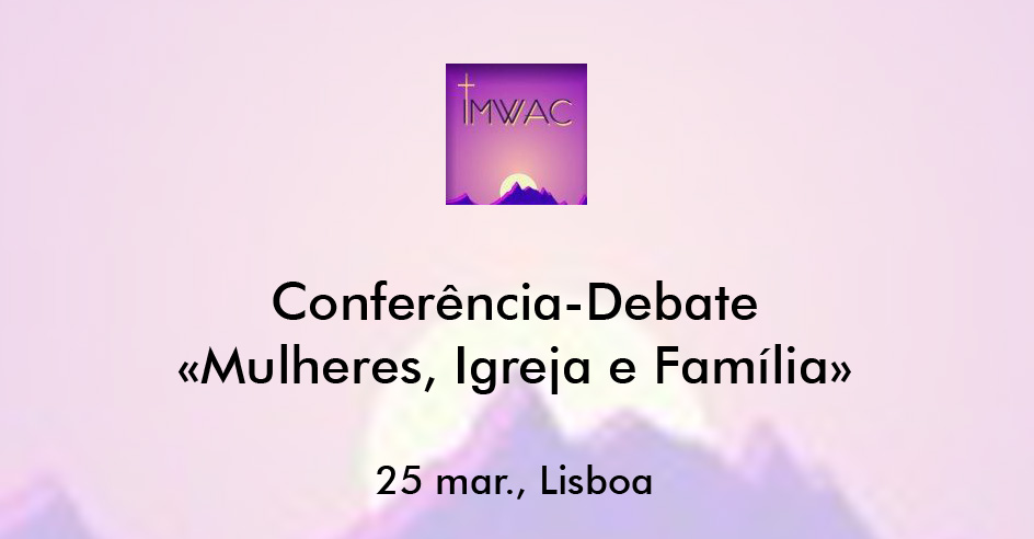 Conferência-Debate «Mulheres, Igreja e Família» (25 mar., Lisboa)