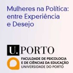 Conferência de Encerramento «Mulheres na Política: Entre Experiência e Desejo» (27-28 jun., Porto)