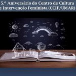 5.º Aniversário do Centro de Cultura e Intervenção Feminista (29 set., Lisboa)