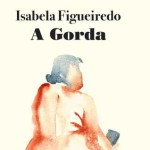 Apresentação do Livro «A Gorda» de Isabela Figueiredo (18 nov., Lisboa)