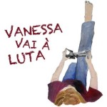 «Vanessa Vai à Luta» (18 jan.-31 maio)
