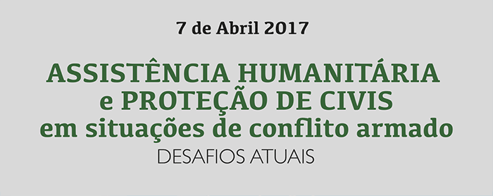 Conferência “Assistência Humanitária e Proteção de Civis em Situações de Conflito Armado – Desafios Atuais” (7 abr., Lisboa)