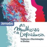 Jornadas “As mulheres e a deficiência - violências e discriminações vs direitos” (31 maio e 27 Jun., Almada/Lisboa)