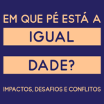 “Em que pé está a igualdade? Impactos, desafios e conflitos” (30 set., Lisboa)
