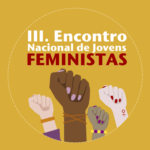 III. Encontro Nacional de Jovens Feministas: abertura de candidaturas