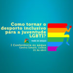 Conferência “Como tornar o desporto inclusivo para a juventude LGBTI?” (21 abr., Lisboa)