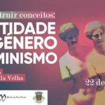 Tertúlia «Identidade de Género e Feminismo» - Vila Real, 22 fevereiro de 19