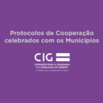 CIG disponibiliza lista das Conselheiras e Conselheiros Locais para a Igualdade