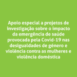 Apoio especial a projetos de investigação sobre o impacto da emergência de saúde provocada pela Covid-19 nas desigualdades de género e violência contra as mulheres e violência doméstica