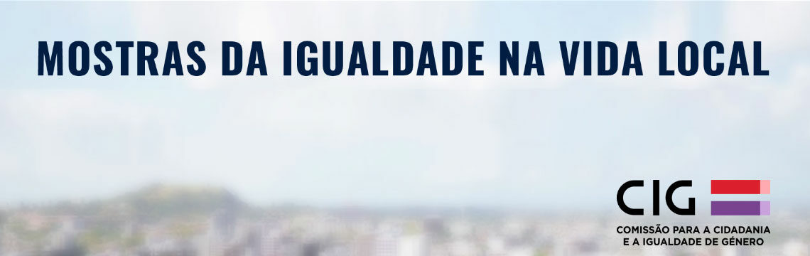 Mostras da Igualdade na Vida Local – CIG